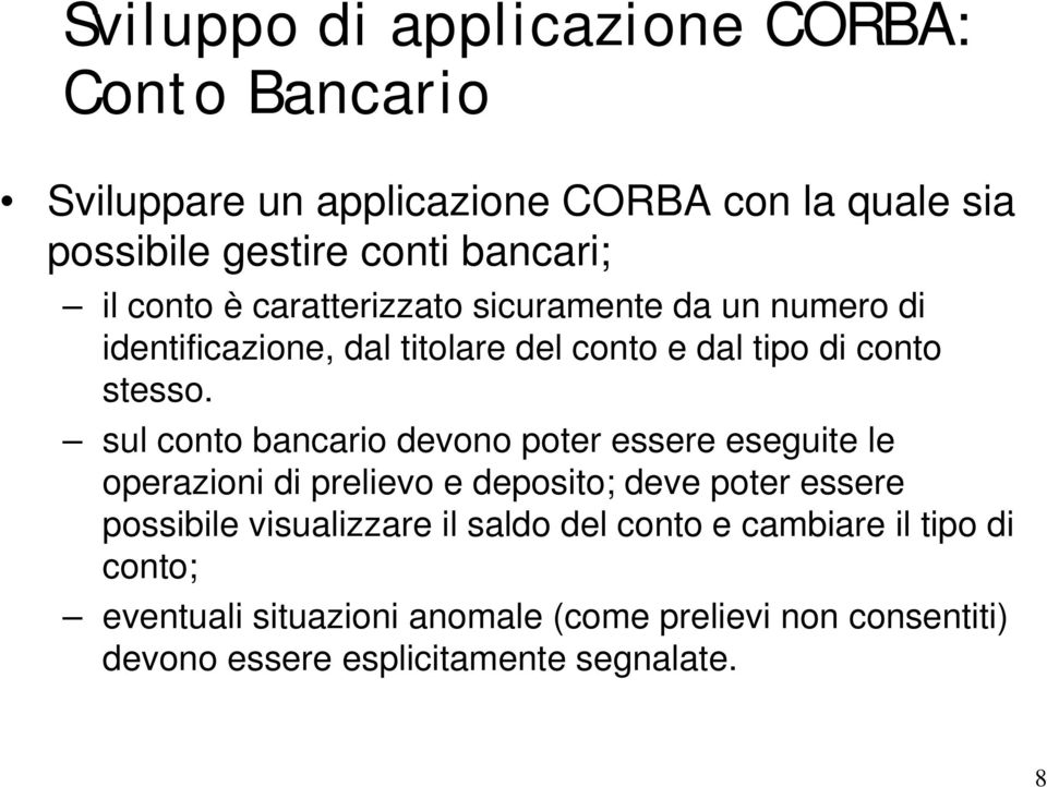 sul conto bancario devono poter essere eseguite le operazioni di prelievo e deposito; deve poter essere possibile visualizzare il