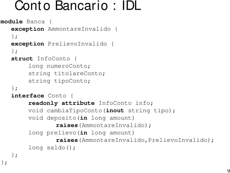 attribute InfoConto info; void cambiatipoconto(inout string tipo); void deposito(in long amount)