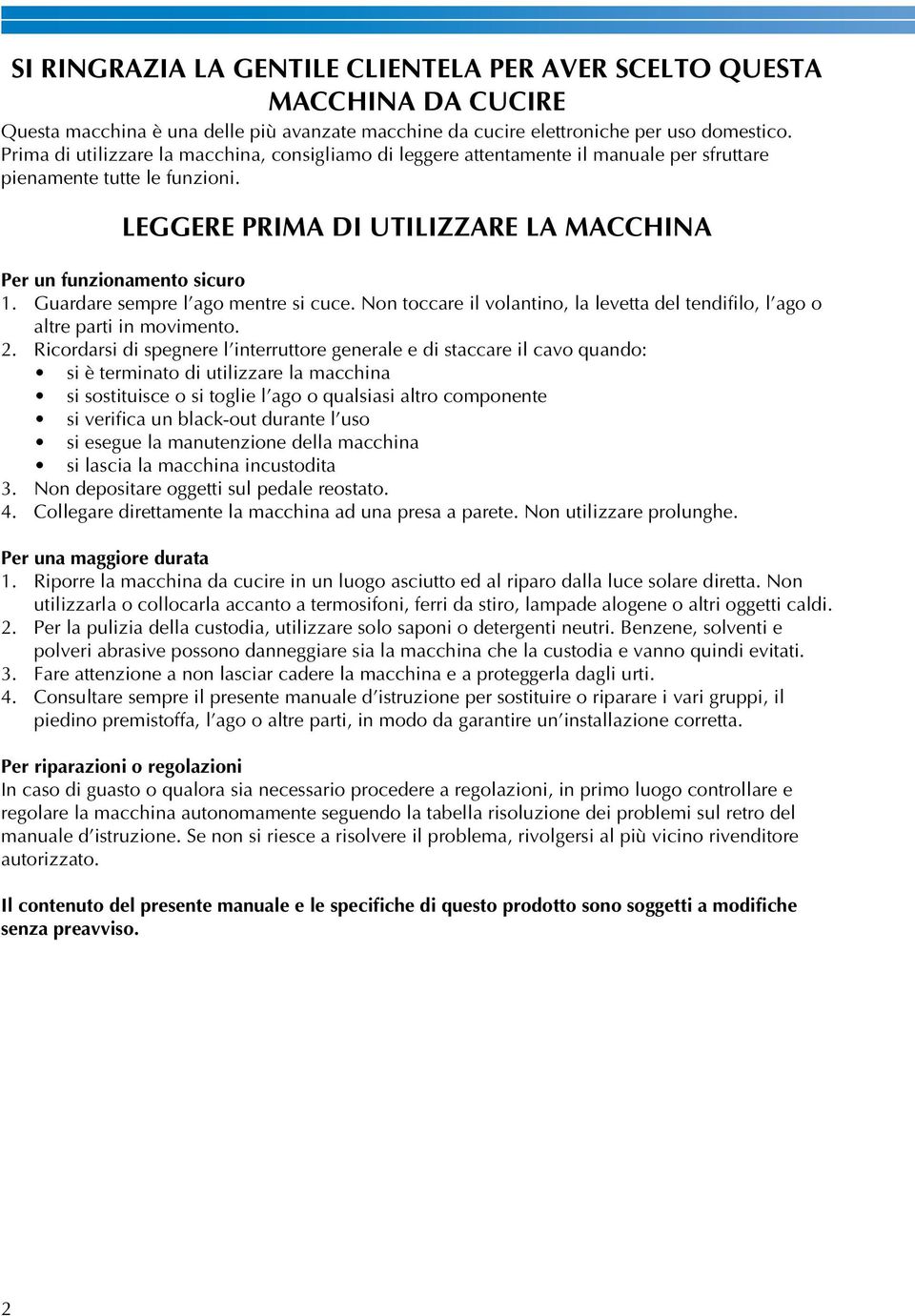 Gurdre sempre l go mentre si ue. n tore il volntino, l levett del tendifilo, l go o ltre prti in movimento. 2.