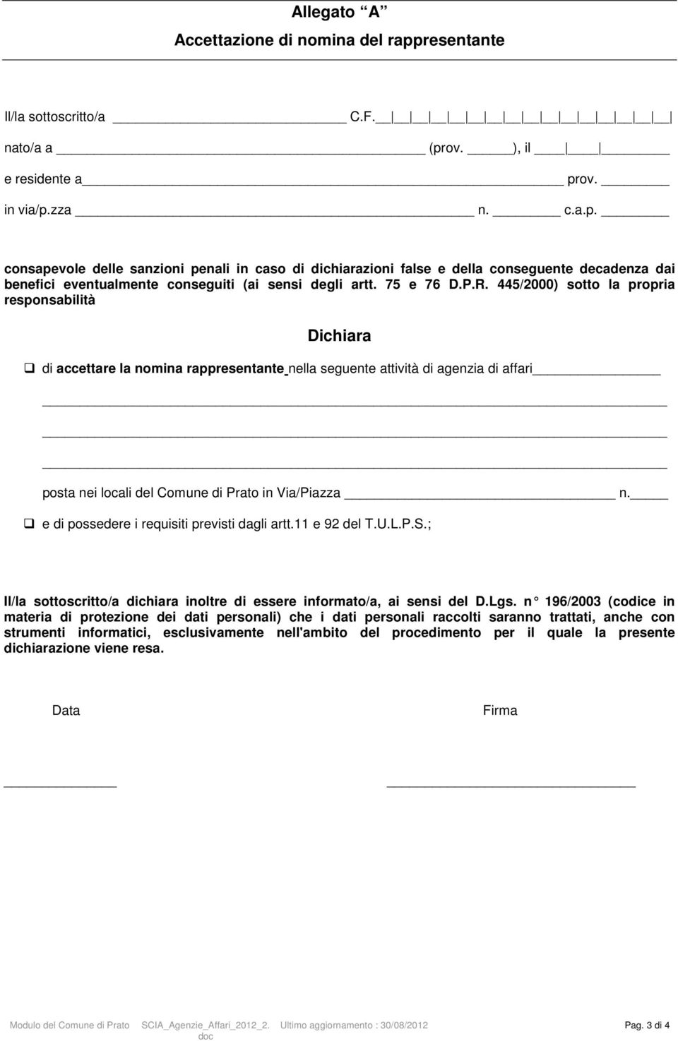 e di possedere i requisiti previsti dagli artt.11 e 92 del T.U.L.P.S.; Il/la sottoscritto/a dichiara inoltre di essere informato/a, ai sensi del D.Lgs.