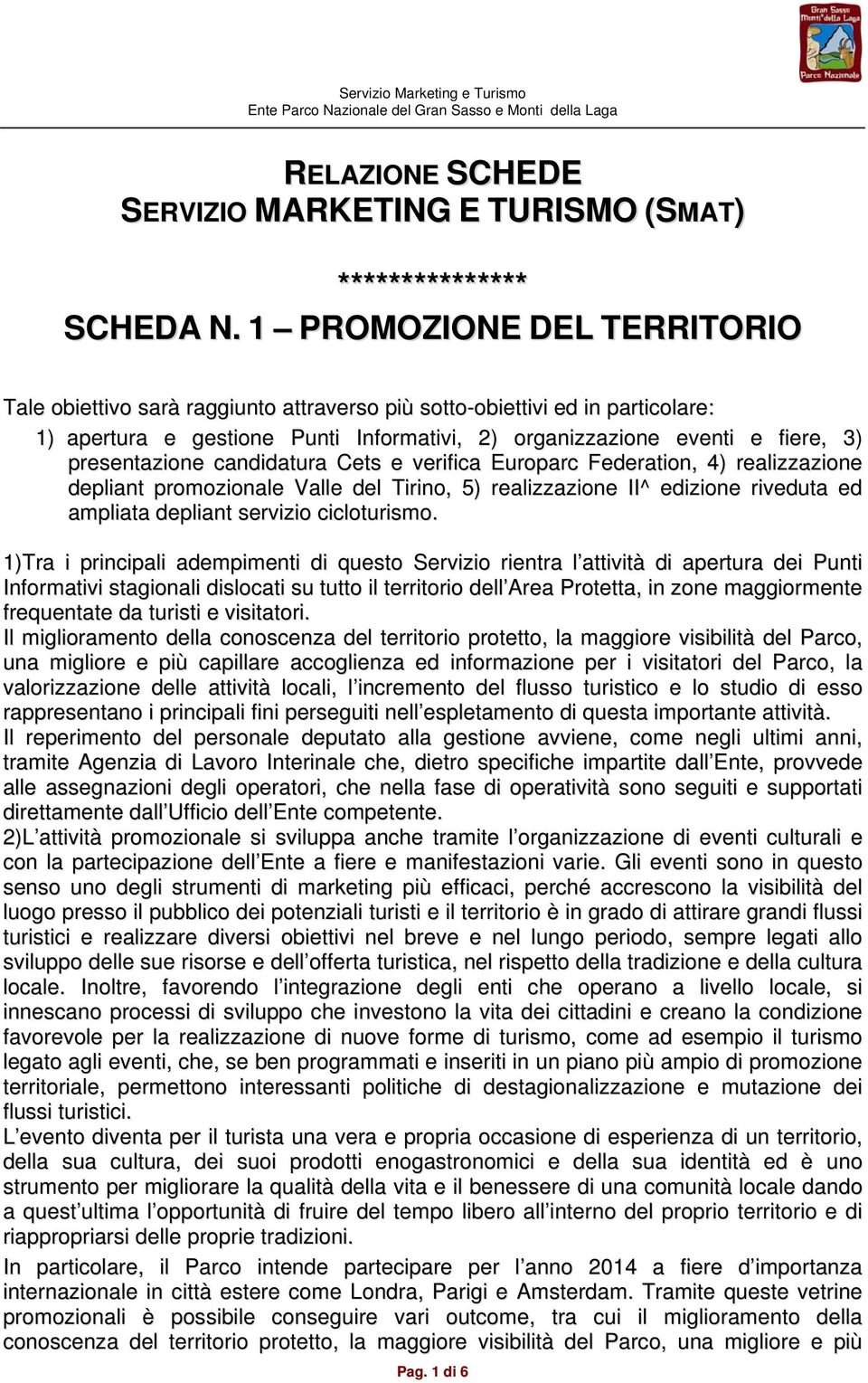 presentazione candidatura Cets e verifica Europarc Federation, 4) realizzazione depliant promozionale Valle del Tirino, 5) realizzazione II^ edizione riveduta ed ampliata depliant servizio