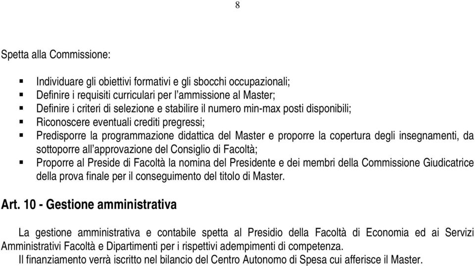 approvazione del Consiglio di Facoltà; Proporre al Preside di Facoltà la nomina del Presidente e dei membri della Commissione Giudicatrice della prova finale per il conseguimento del titolo di Master.