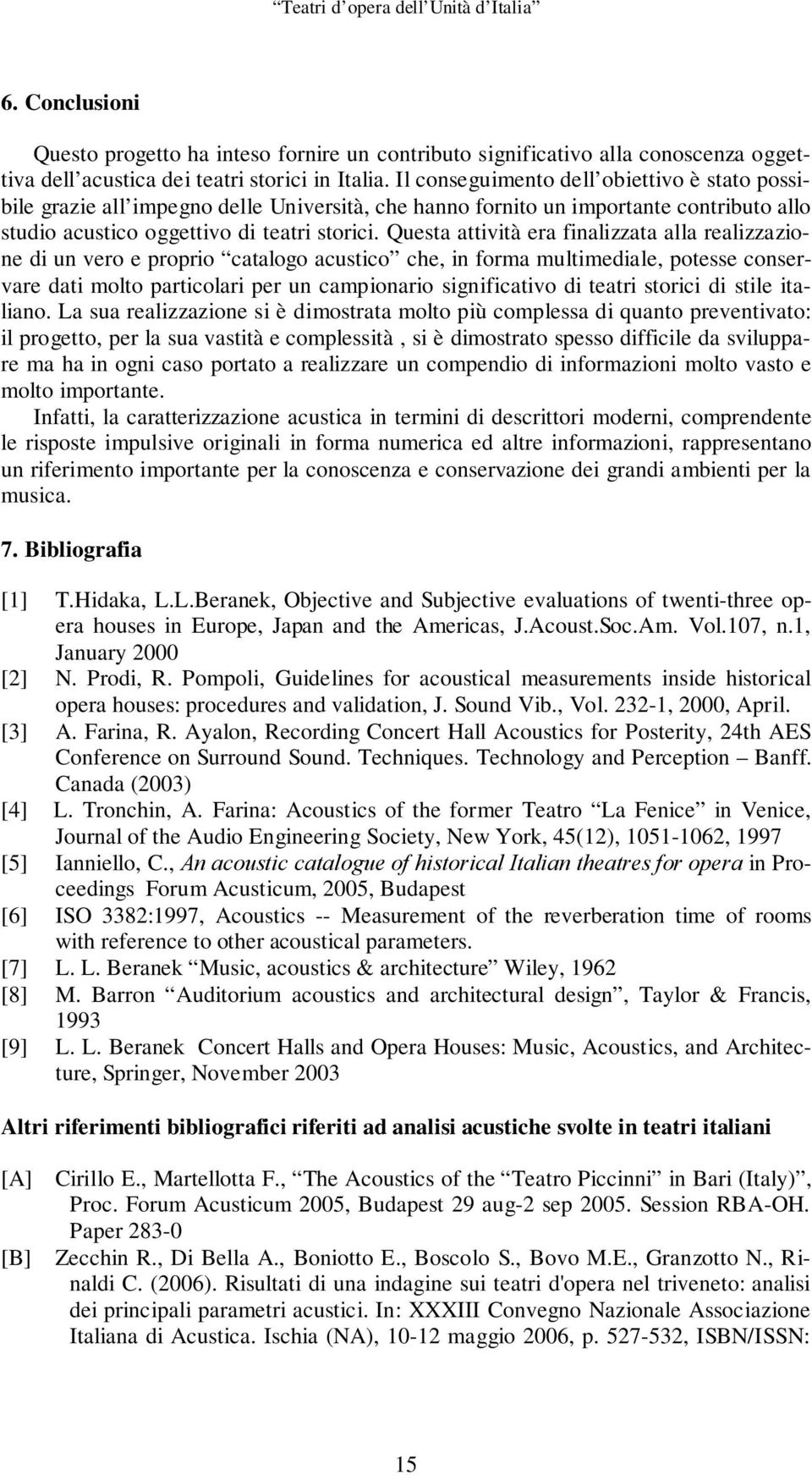 Questa attività era finalizzata alla realizzazione di un vero e proprio catalogo acustico che, in forma multimediale, potesse conservare dati molto particolari per un campionario significativo di