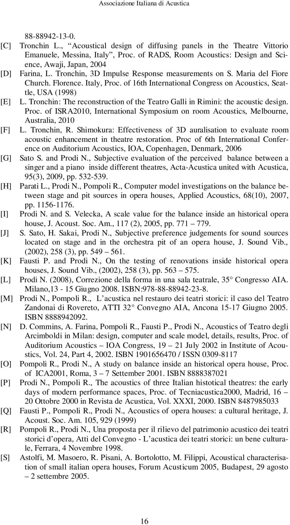 of 16th International Congress on Acoustics, Seattle, USA (1998) [E] L. Tronchin: The reconstruction of the Teatro Galli in Rimini: the acoustic design. Proc.