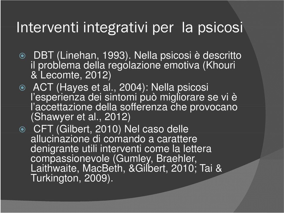 , 2004): Nella psicosi l esperienza dei sintomi può migliorare se vi è l accettazione della sofferenza che provocano (Shawyer et