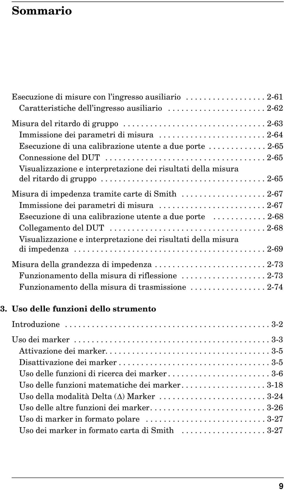 ................................... 2-65 Visualizzazione e interpretazione dei risultati della misura del ritardo di gruppo..................................... 2-65 Misura di impedenza tramite carte di Smith.