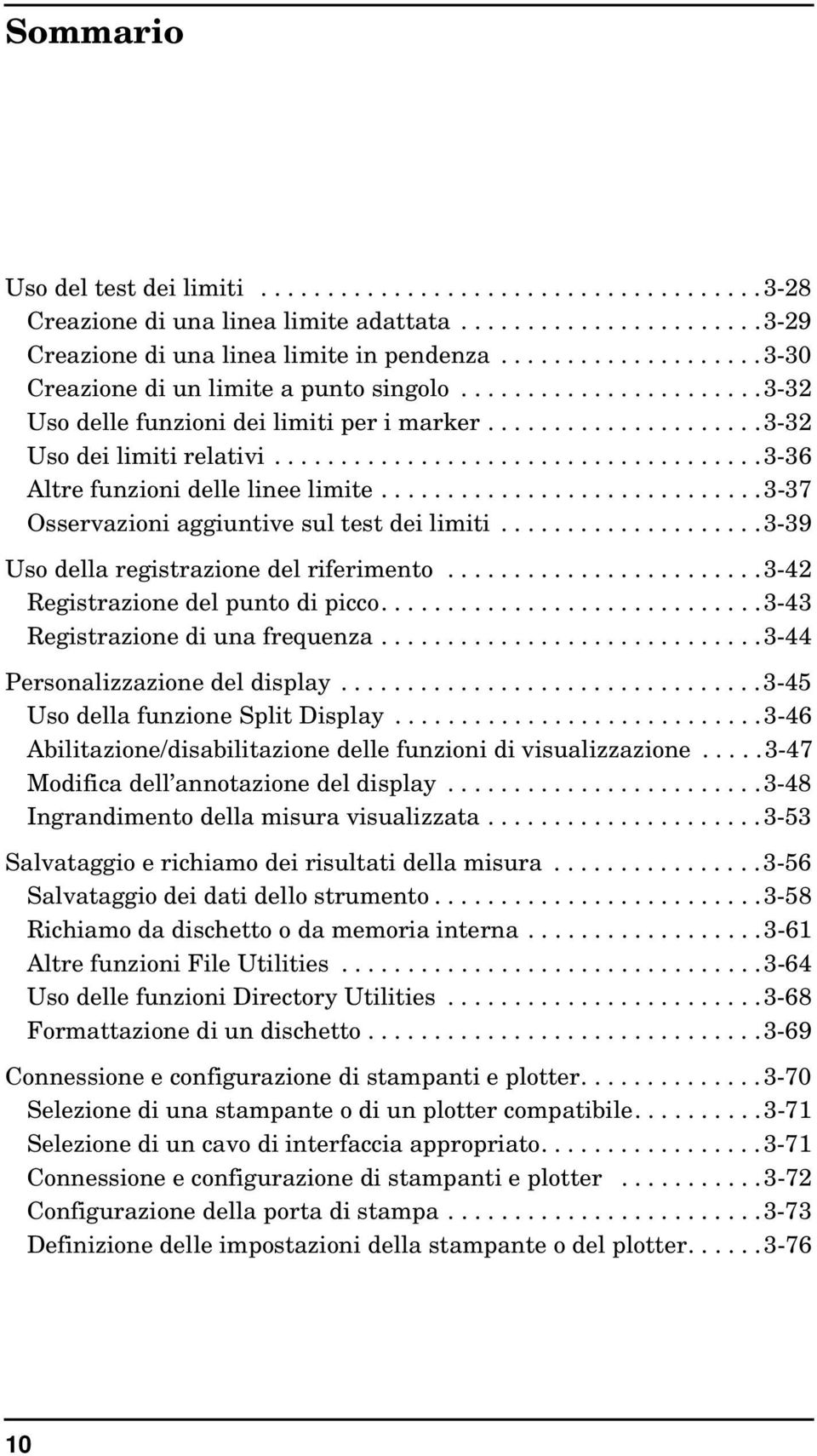 ....................................3-36 Altre funzioni delle linee limite.............................3-37 Osservazioni aggiuntive sul test dei limiti....................3-39 Uso della registrazione del riferimento.