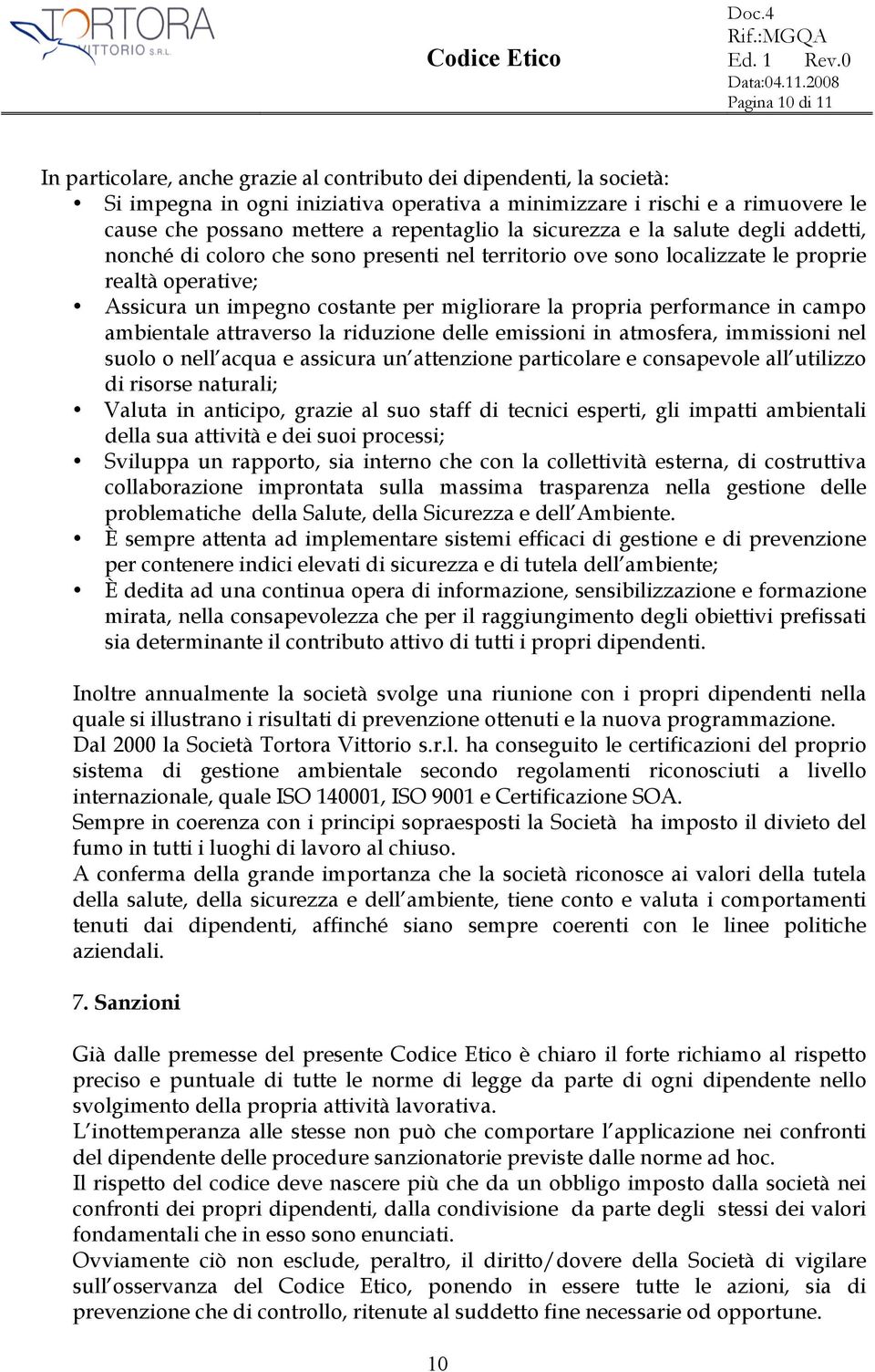 propria performance in campo ambientale attraverso la riduzione delle emissioni in atmosfera, immissioni nel suolo o nell acqua e assicura un attenzione particolare e consapevole all utilizzo di