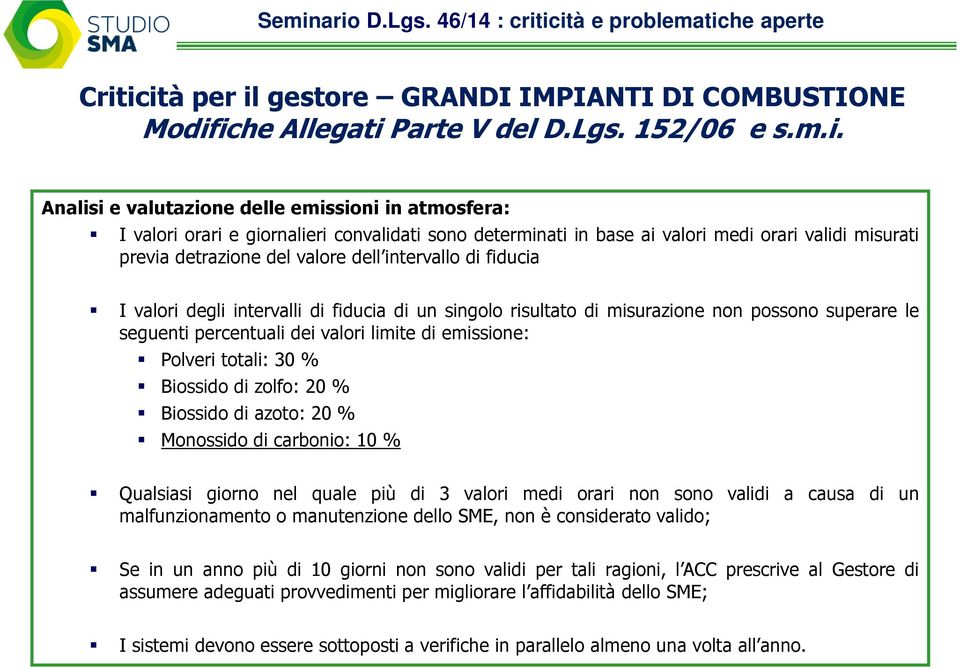 misurazione non possono superare le seguenti percentuali dei valori limite di emissione: Polveri totali: 30 % Biossido di zolfo: 20 % Biossido di azoto: 20 % Monossido di carbonio: 10 % Qualsiasi