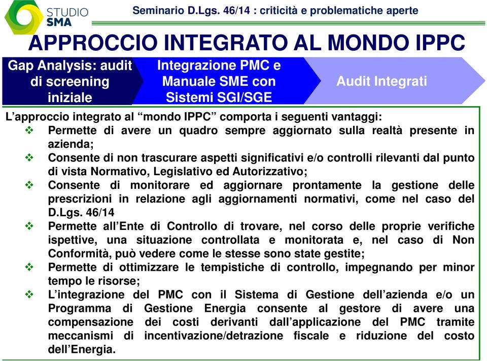 vantaggi: Permette di avere un quadro sempre aggiornato sulla realtà presente in azienda; Consente di non trascurare aspetti significativi e/o controlli rilevanti dal punto di vista Normativo,