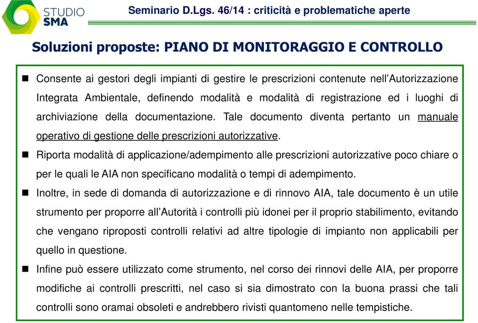 Riporta modalità di applicazione/adempimento alle prescrizioni autorizzative poco chiare o per le quali le AIA non specificano modalità o tempi di adempimento.