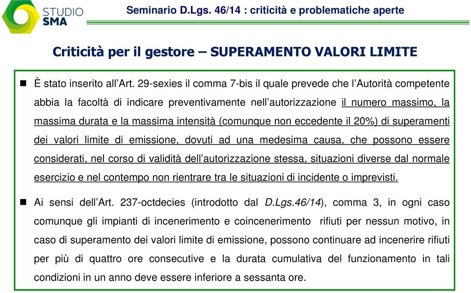 (comunque non eccedente il 20%) di superamenti dei valori limite di emissione, dovuti ad una medesima causa, che possono essere considerati, nel corso di validità dell autorizzazione stessa,