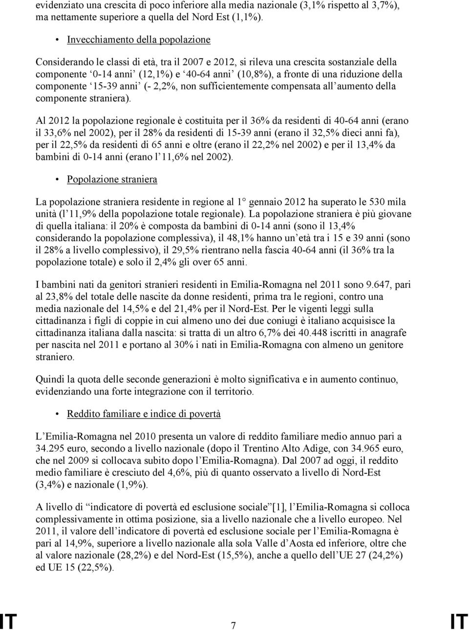 riduzione della componente 15-39 anni (- 2,2%, non sufficientemente compensata all aumento della componente straniera).