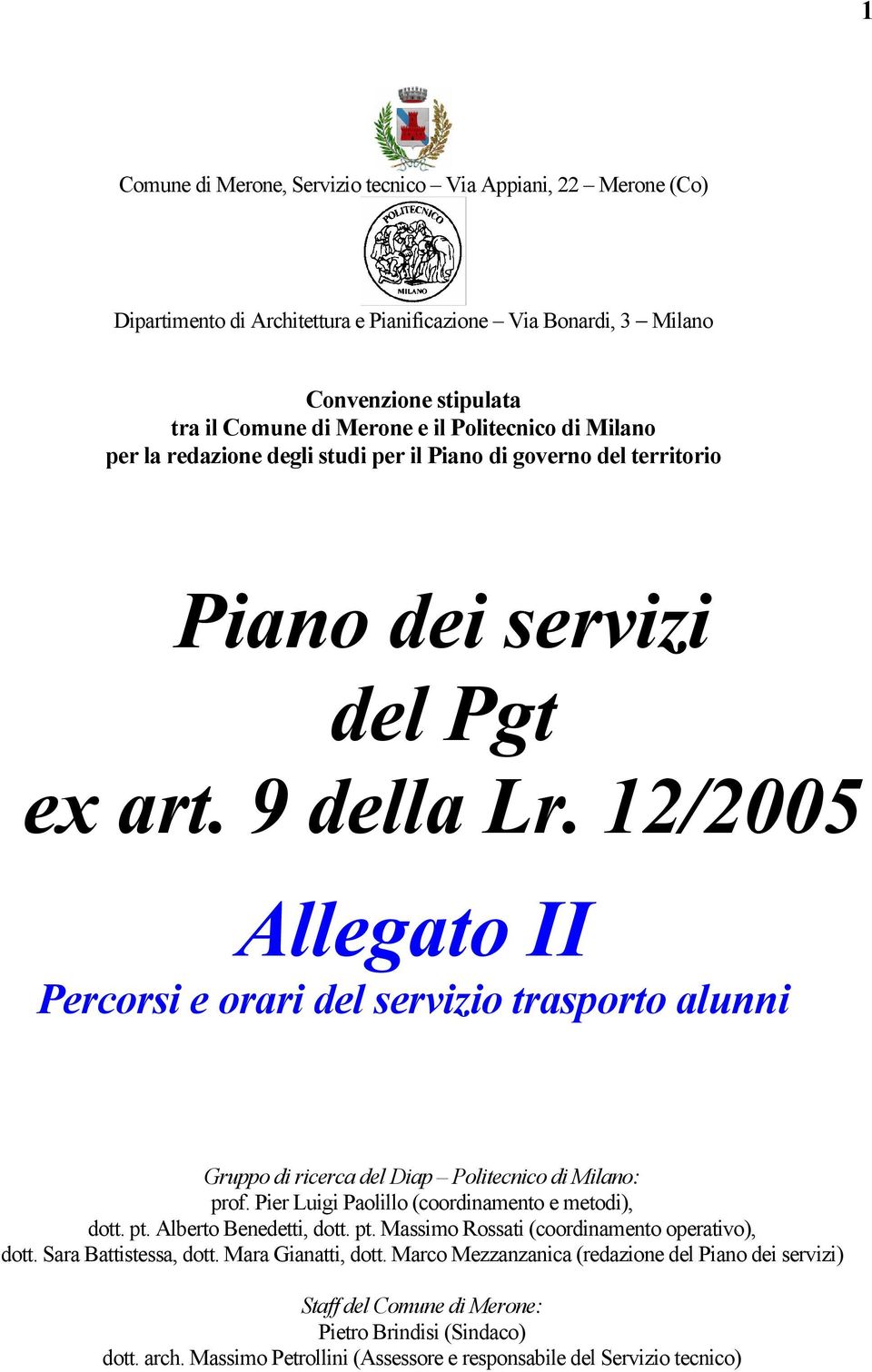 12/2005 Allegato II Percorsi e orari del servizio trasporto alunni Gruppo di ricerca del Diap Politecnico di Milano: prof. Pier Luigi Paolillo (coordinamento e metodi), dott. pt.