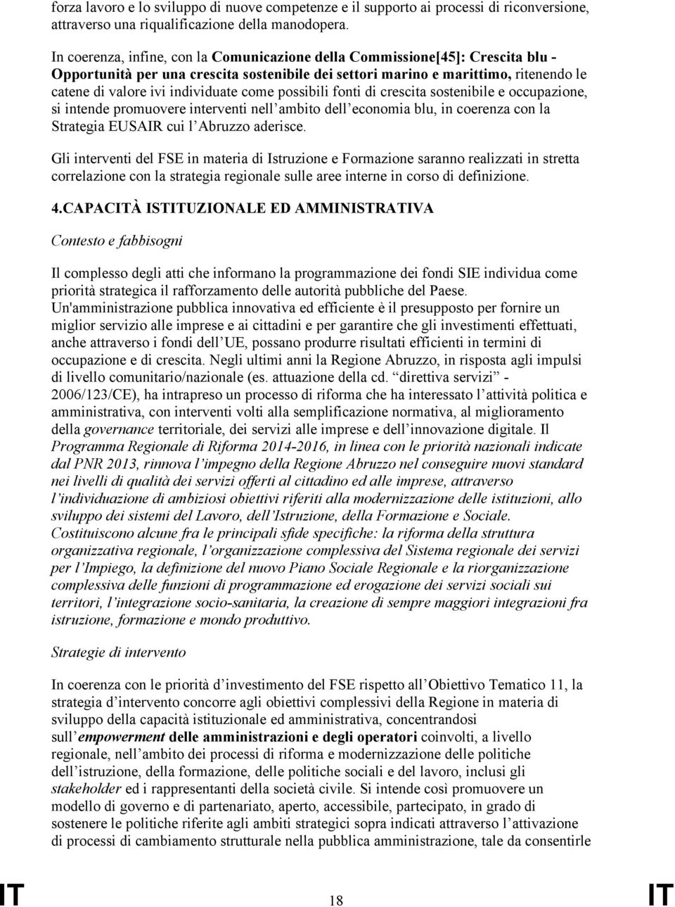 come possibili fonti di crescita sostenibile e occupazione, si intende promuovere interventi nell ambito dell economia blu, in coerenza con la Strategia EUSAIR cui l Abruzzo aderisce.