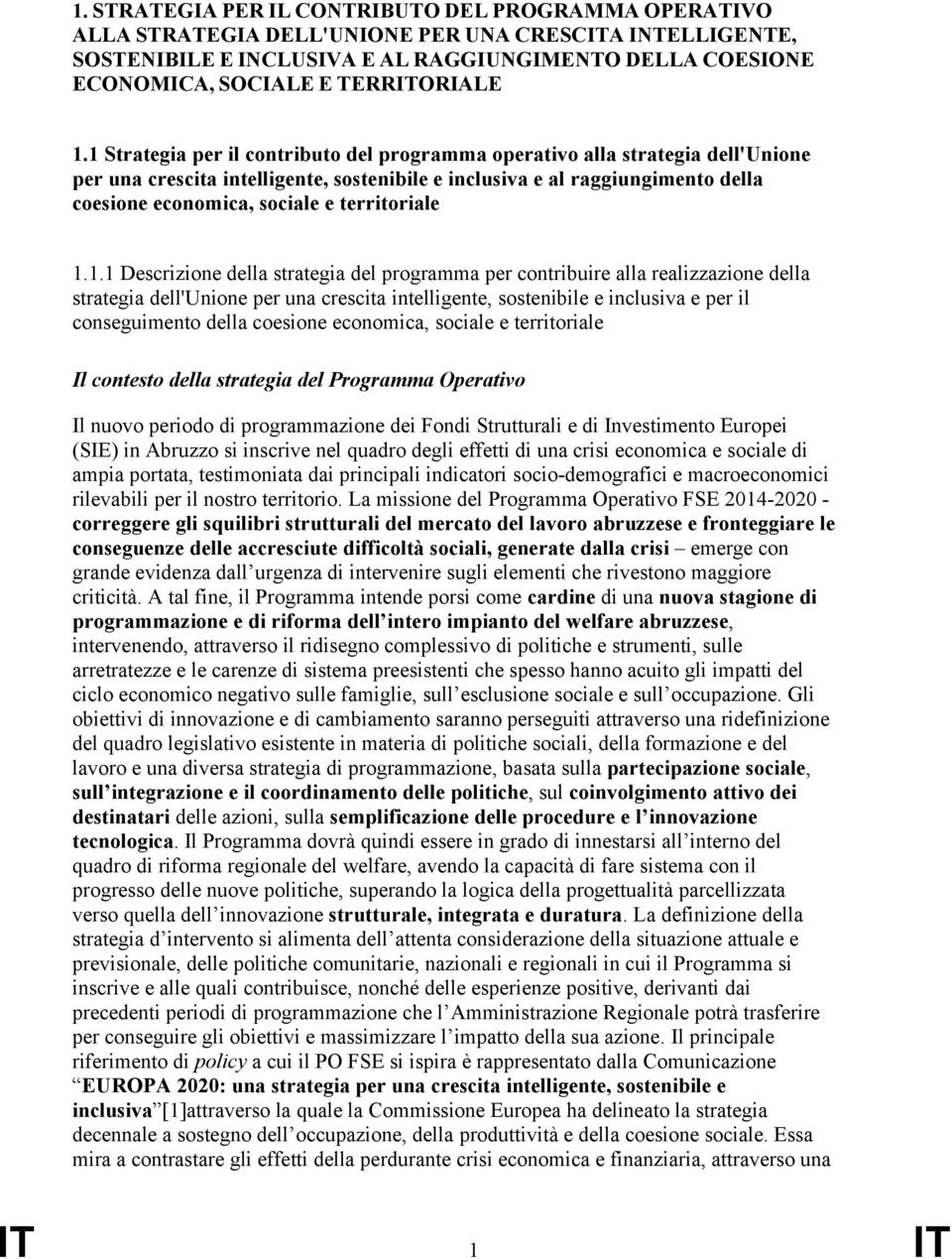 1 Strategia per il contributo del programma operativo alla strategia dell'unione per una crescita intelligente, sostenibile e inclusiva e al raggiungimento della coesione economica, sociale e