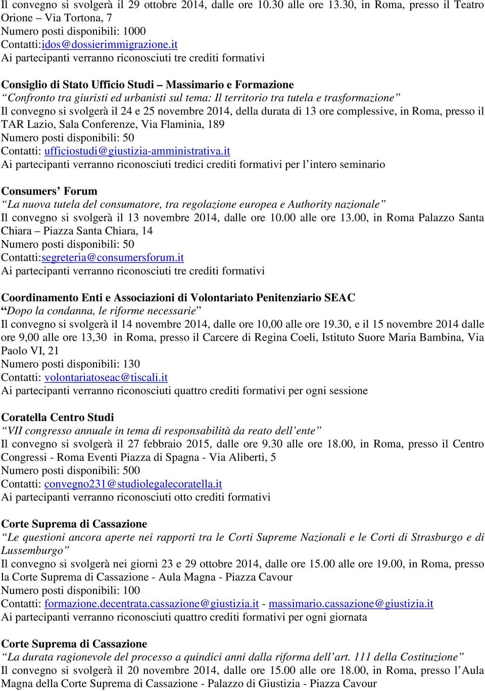 della durata di 13 ore complessive, in Roma, presso il TAR Lazio, Sala Conferenze, Via Flaminia, 189 Contatti: ufficiostudi@giustizia-amministrativa.