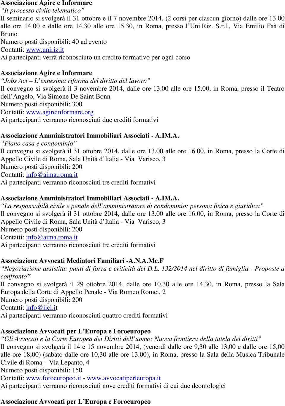 it Ai partecipanti verrà riconosciuto un credito formativo per ogni corso Associazione Agire e Informare Jobs Act L ennesima riforma del diritto del lavoro Il convegno si svolgerà il 3 novembre 2014,