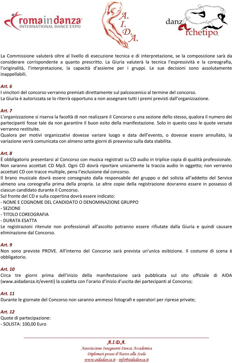 6 I vincitori del concorso verranno premiati direttamente sul palcoscenico al termine del concorso.