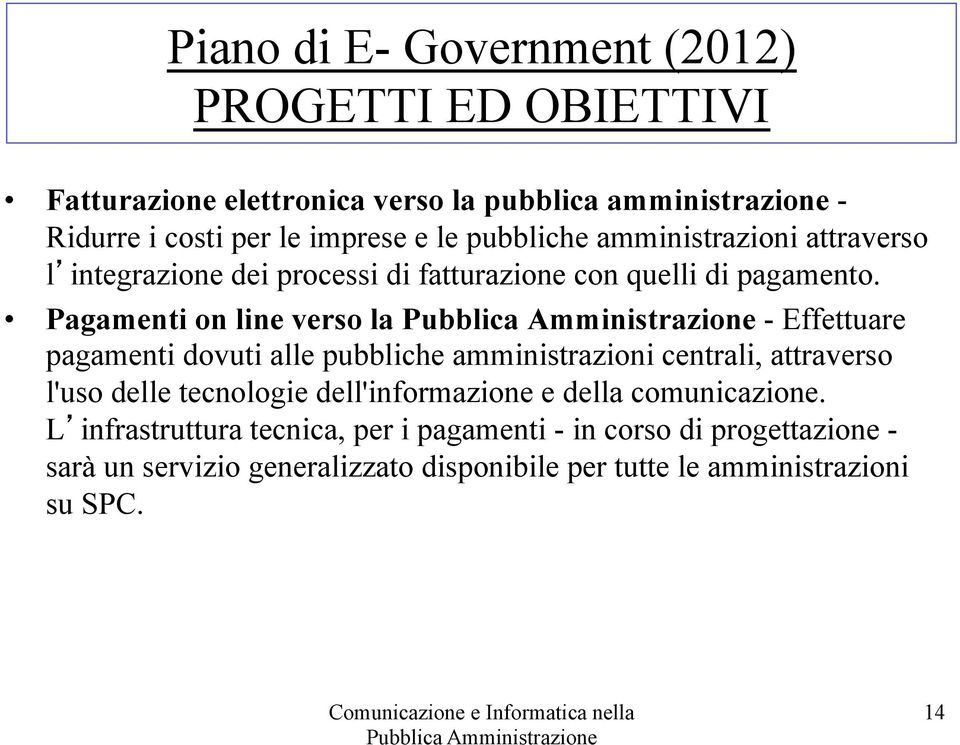 Pagamenti on line verso la - Effettuare pagamenti dovuti alle pubbliche amministrazioni centrali, attraverso l'uso delle tecnologie