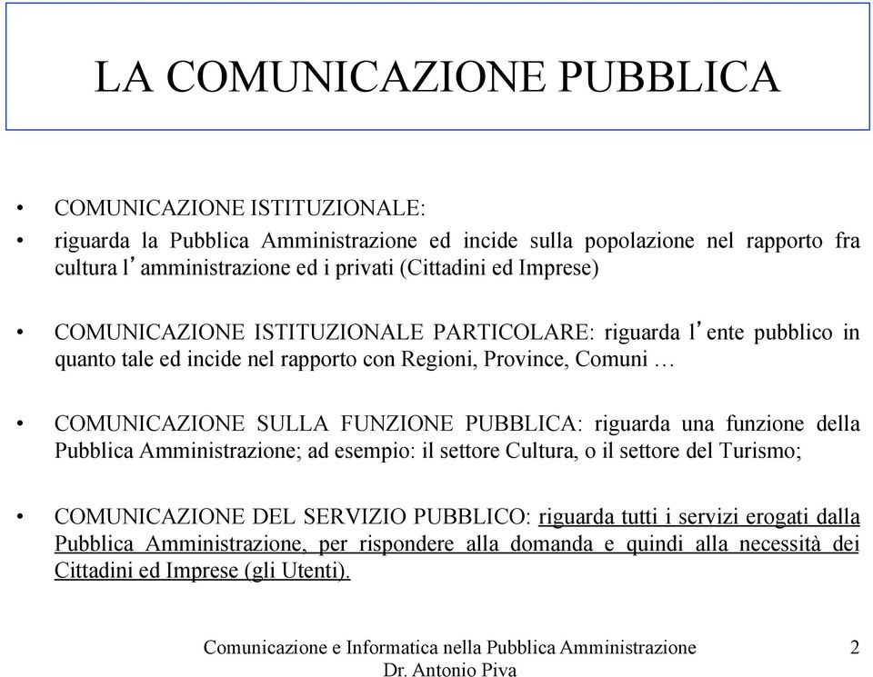 Comuni COMUNICAZIONE SULLA FUNZIONE PUBBLICA: riguarda una funzione della ; ad esempio: il settore Cultura, o il settore del Turismo; COMUNICAZIONE DEL