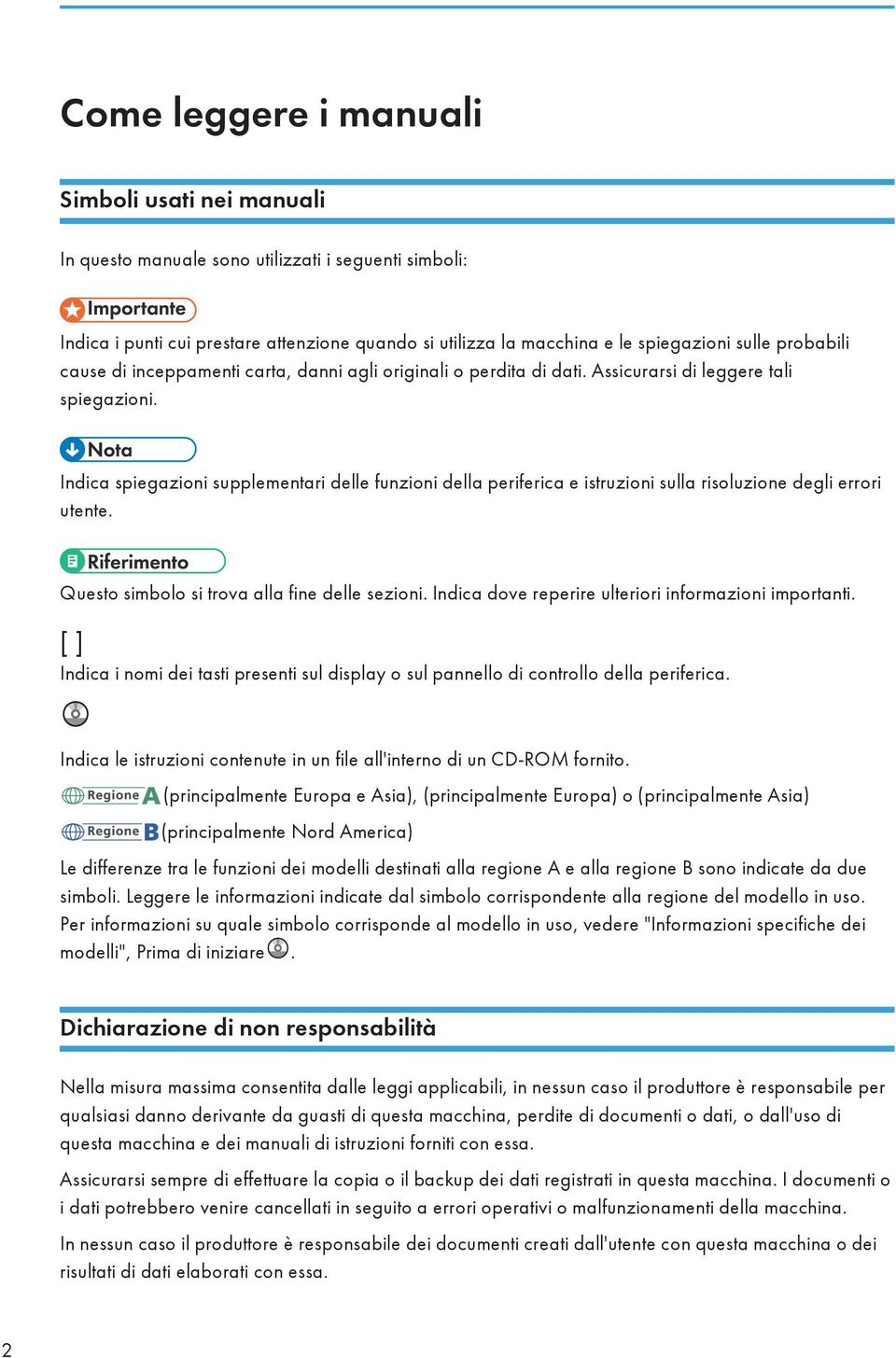 Indica spiegazioni supplementari delle funzioni della periferica e istruzioni sulla risoluzione degli errori utente. Questo simbolo si trova alla fine delle sezioni.