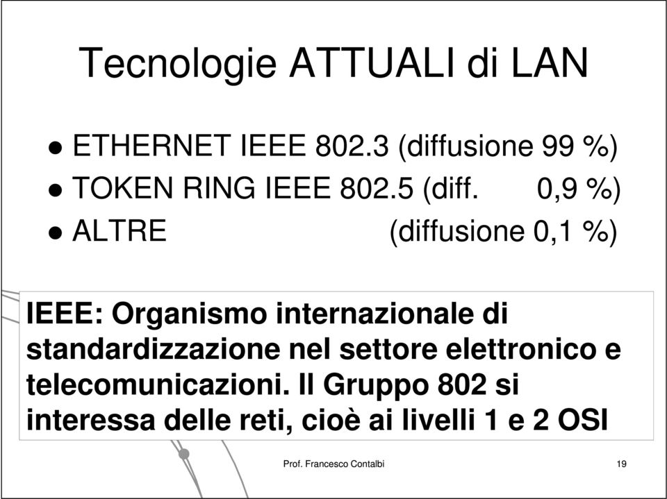 0,9 %) ALTRE (diffusione 0,1 %) IEEE: Organismo internazionale di