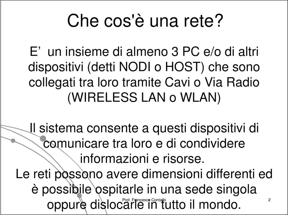 tramite Cavi o Via Radio (WIRELESS LAN o WLAN) Il sistema consente a questi dispositivi di comunicare tra