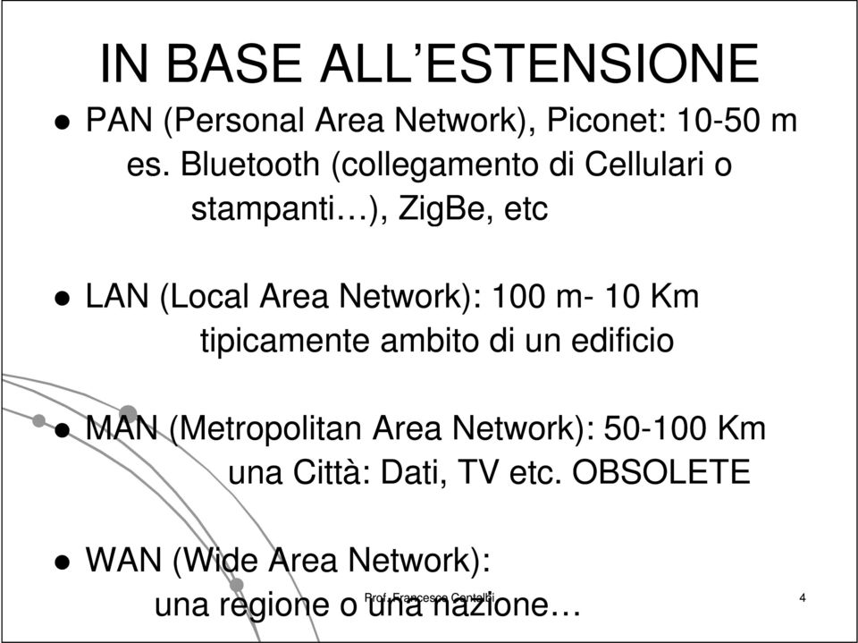 100 m- 10 Km tipicamente ambito di un edificio MAN (Metropolitan Area Network): 50-100 Km