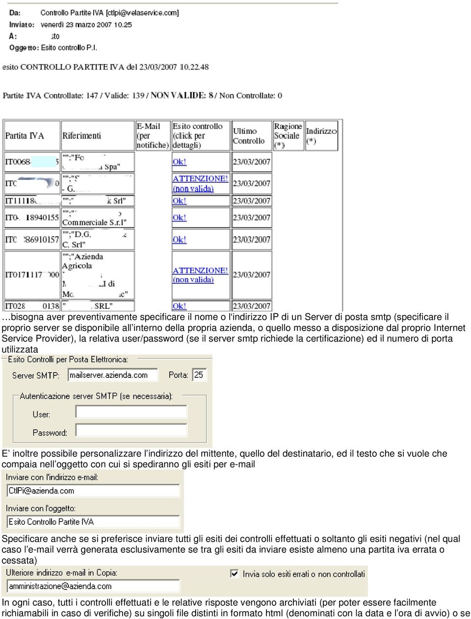 indirizzo del mittente, quello del destinatario, ed il testo che si vuole che compaia nell oggetto con cui si spediranno gli esiti per e-mail Specificare anche se si preferisce inviare tutti gli