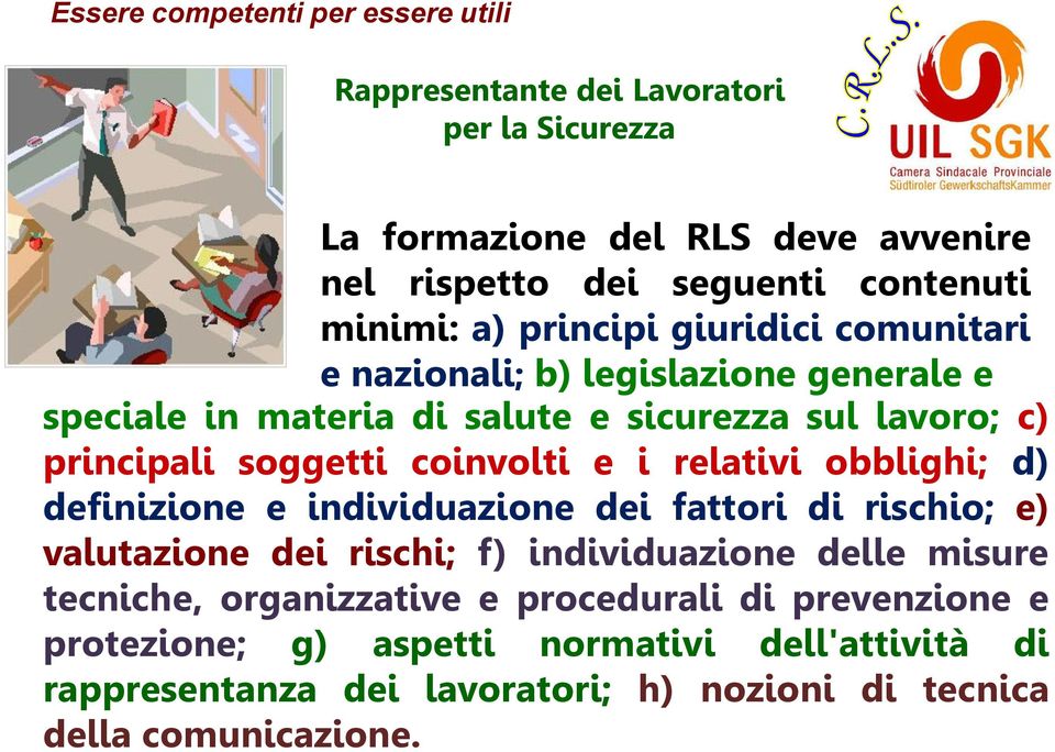 definizione e individuazione dei fattori di rischio; e) valutazione dei rischi; f) individuazione delle misure tecniche, organizzative e