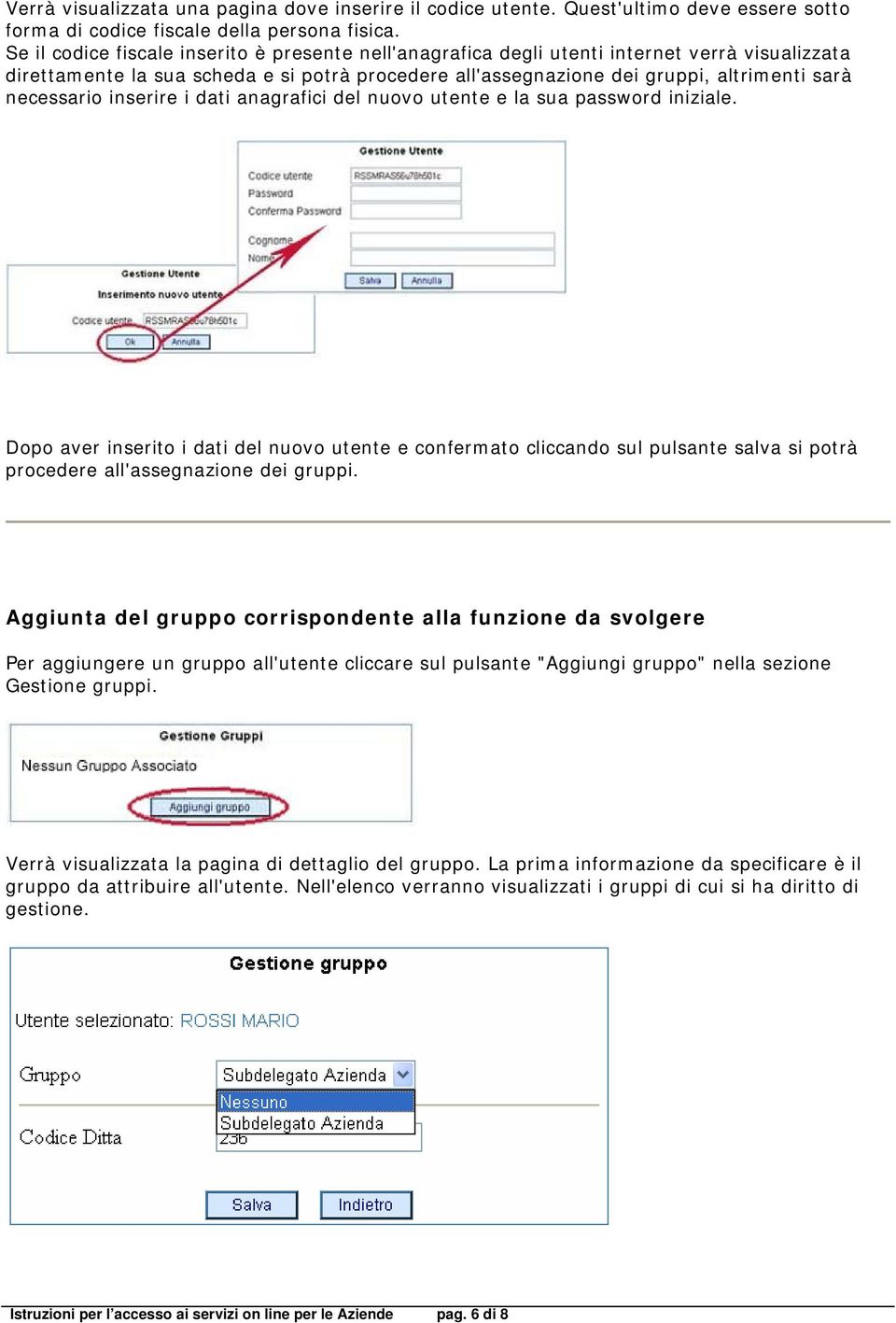 necessario inserire i dati anagrafici del nuovo utente e la sua password iniziale.