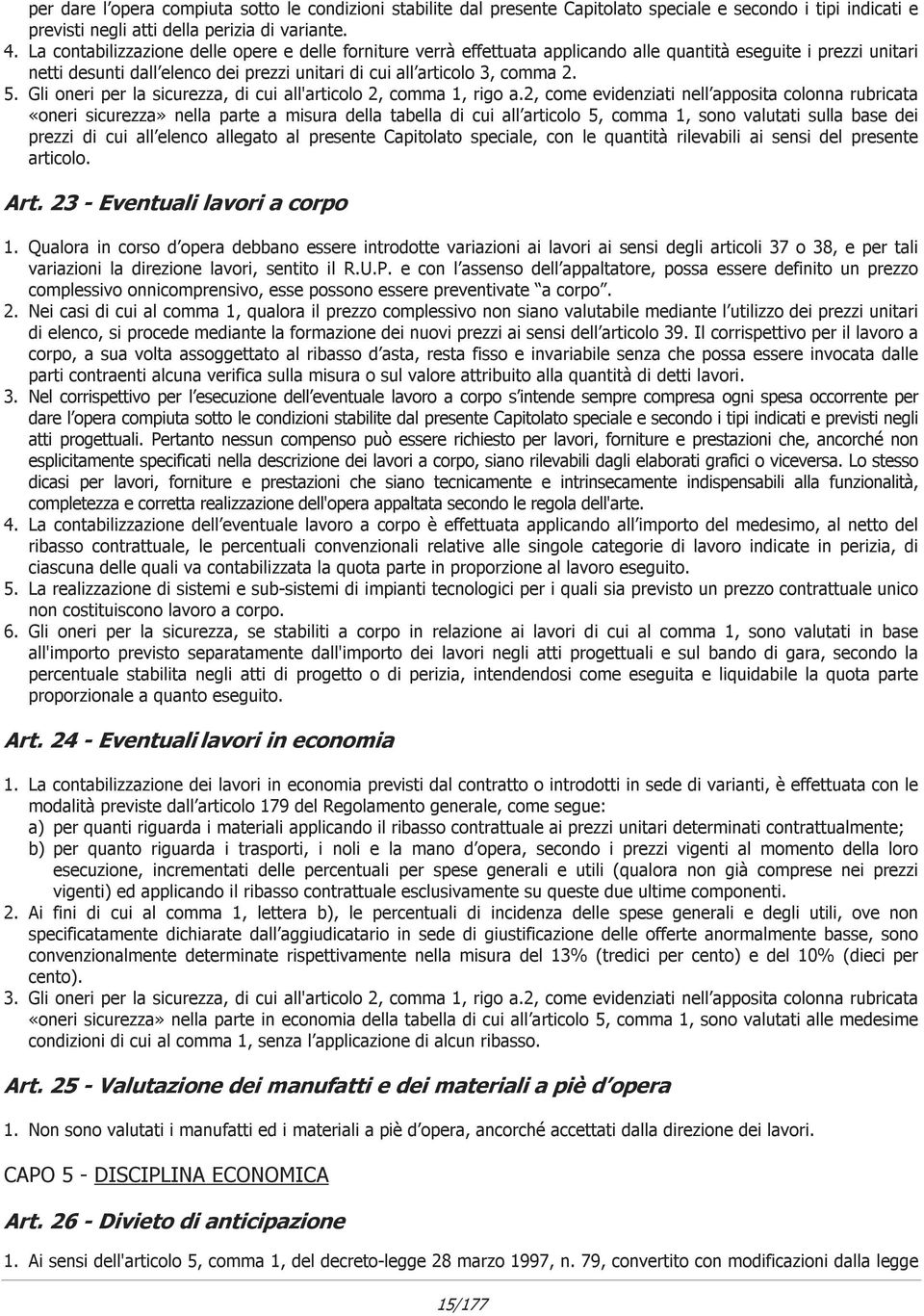 Gli oneri per la sicurezza, di cui all'articolo 2, comma 1, rigo a.