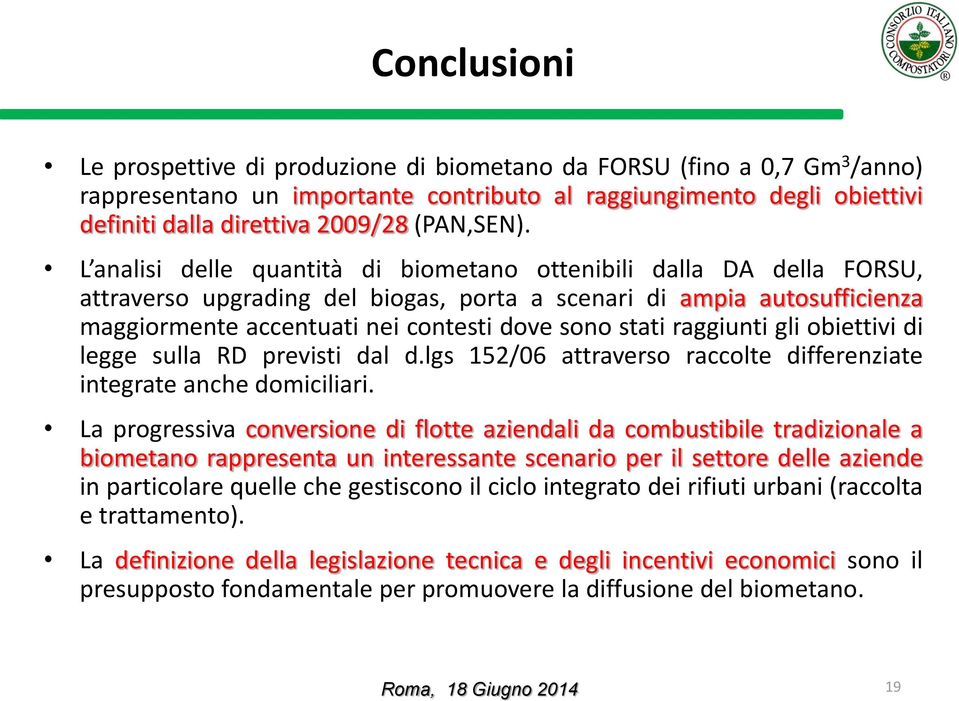 L analisi delle quantità di biometano ottenibili dalla DA della FORSU, attraverso upgrading del biogas, porta a scenari di ampia autosufficienza maggiormente accentuati nei contesti dove sono stati