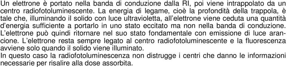 portarlo in uno stato eccitato ma non nella banda di conduzione. L elettrone può quindi ritornare nel suo stato fondamentale con emissione di luce arancione.