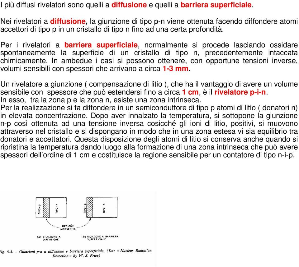 Per i rivelatori a barriera superficiale, normalmente si procede lasciando ossidare spontaneamente la superficie di un cristallo di tipo n, precedentemente intaccata chimicamente.