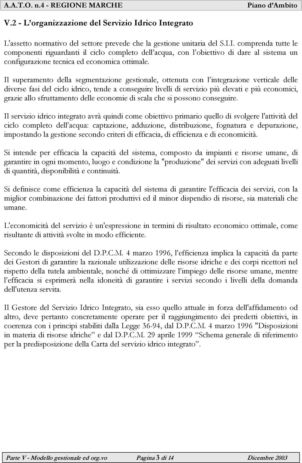 allo sfruttamento delle economie di scala che si possono conseguire.