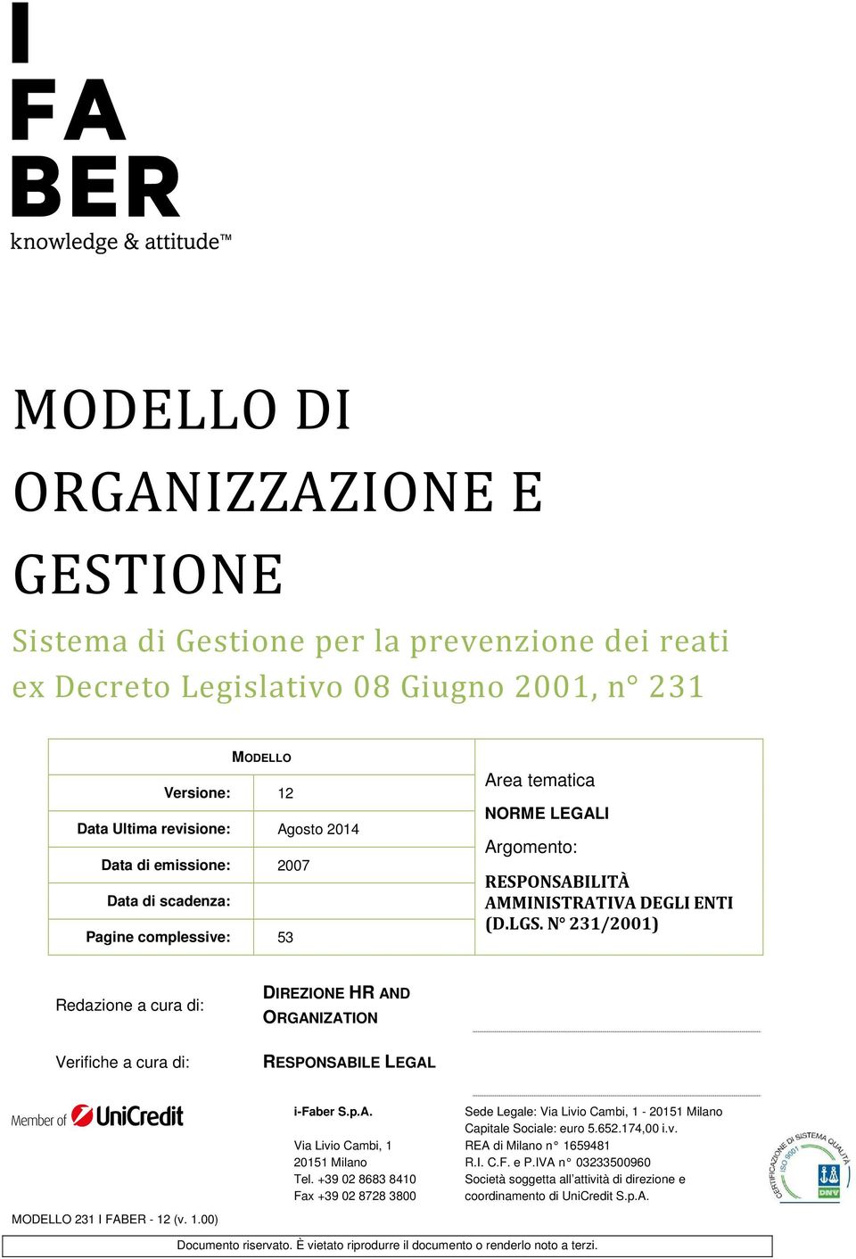 N 231/2001) Redazione a cura di: DIREZIONE HR AND ORGANIZATION Verifiche a cura di: RESPONSABILE LEGAL i-faber S.p.A. Via Livio Cambi, 1 20151 Milano Tel.