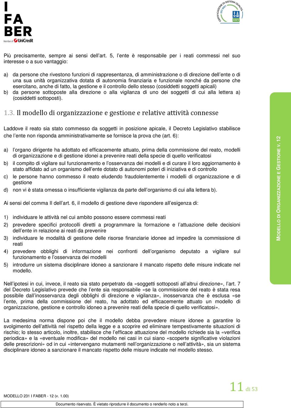 unità organizzativa dotata di autonomia finanziaria e funzionale nonché da persone che esercitano, anche di fatto, la gestione e il controllo dello stesso (cosiddetti soggetti apicali) b) da persone