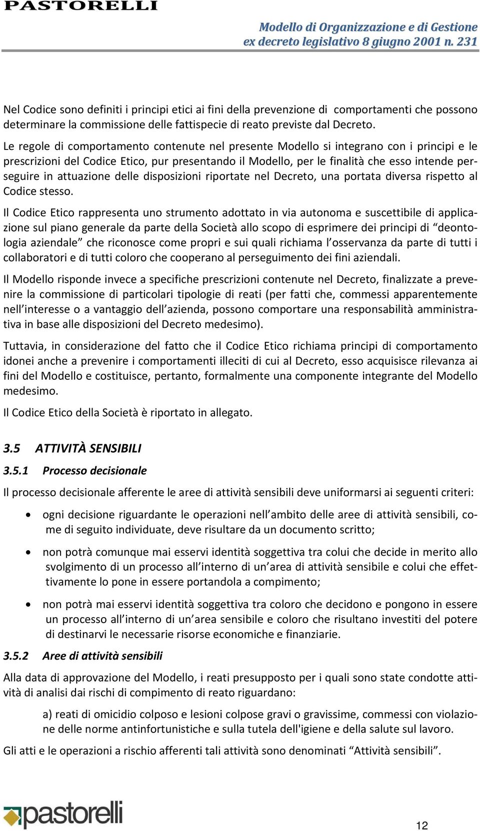 attuazione delle disposizioni riportate nel Decreto, una portata diversa rispetto al Codice stesso.