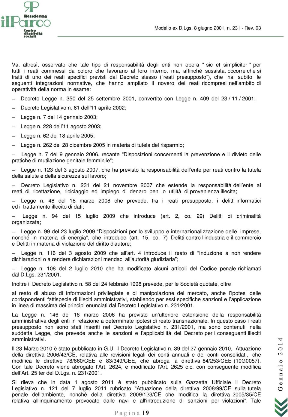 ambito di operatività della norma in esame: Decreto Legge n. 350 del 25 settembre 2001, convertito con Legge n. 409 del 23 / 11 / 2001; Decreto Legislativo n. 61 dell 11 aprile 2002; Legge n.