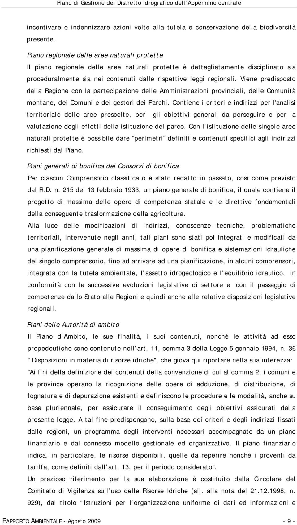 Viene predisposto dalla Regione con la partecipazione delle Amministrazioni provinciali, delle Comunità montane, dei Comuni e dei gestori dei Parchi.