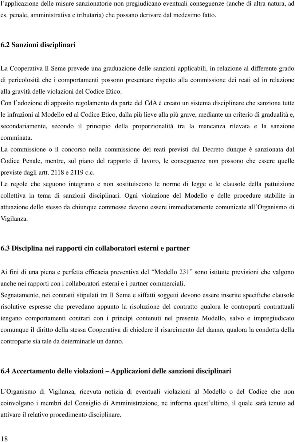 alla commissione dei reati ed in relazione alla gravità delle violazioni del Codice Etico.