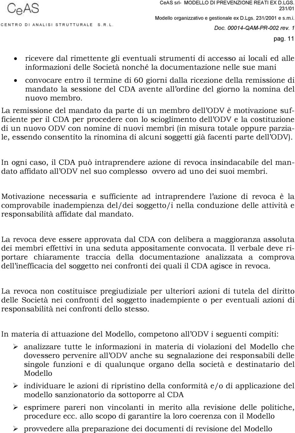 La remissione del mandato da parte di un membro dell ODV è motivazione sufficiente per il CDA per procedere con lo scioglimento dell ODV e la costituzione di un nuovo ODV con nomine di nuovi membri