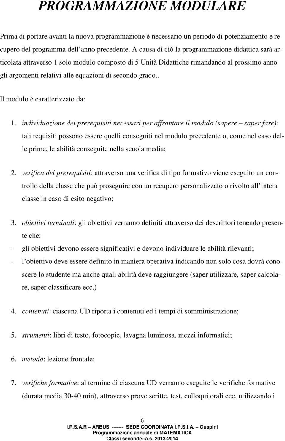 . Il modulo è caratterizzato da: 1.