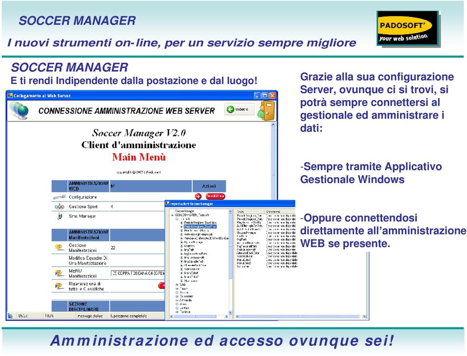 al gestionale ed amministrare i dati: -Sempre tramite Applicativo Gestionale Windows