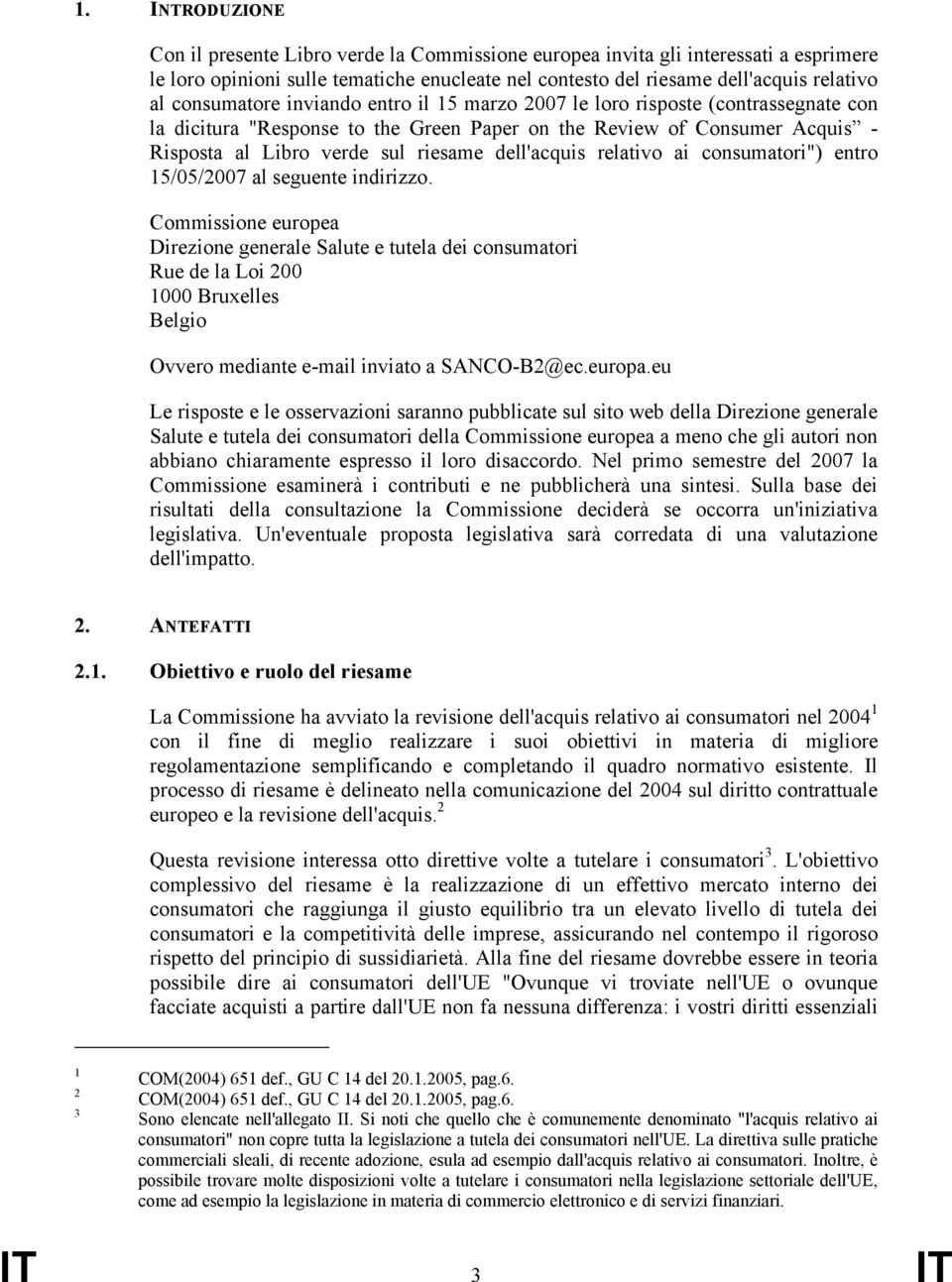 dell'acquis relativo ai consumatori") entro 15/05/2007 al seguente indirizzo.