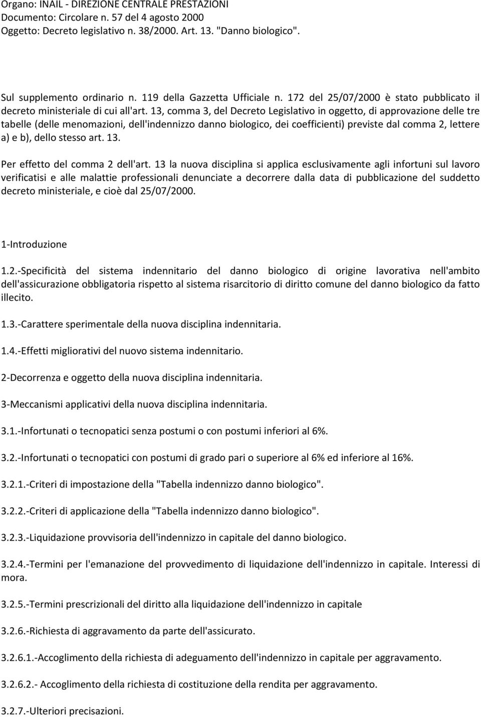 13, comma 3, del Decreto Legislativo in oggetto, di approvazione delle tre tabelle (delle menomazioni, dell'indennizzo danno biologico, dei coefficienti) previste dal comma 2, lettere a) e b), dello