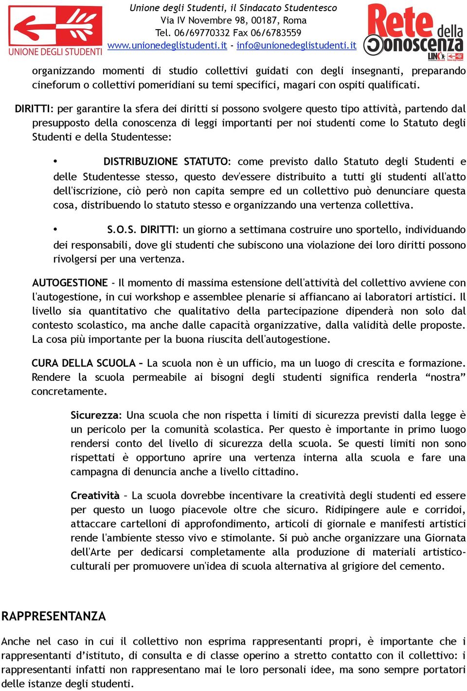 della Studentesse: DISTRIBUZIONE STATUTO: come previsto dallo Statuto degli Studenti e delle Studentesse stesso, questo dev'essere distribuito a tutti gli studenti all'atto dell'iscrizione, ciò però