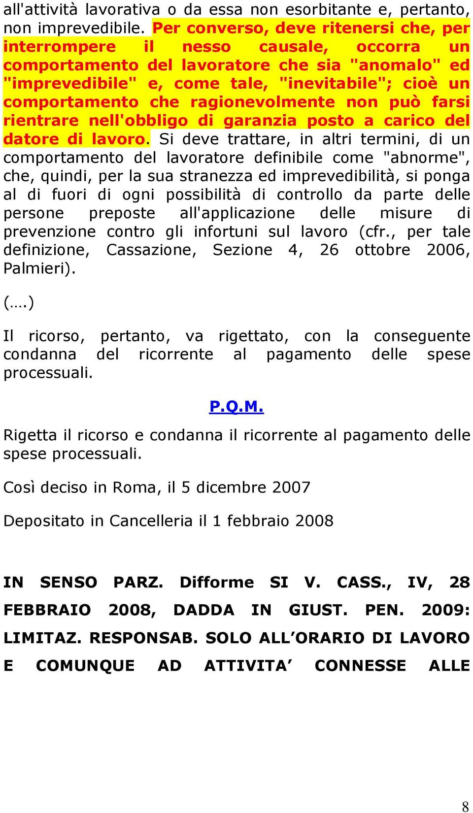 che ragionevolmente non può farsi rientrare nell'obbligo di garanzia posto a carico del datore di lavoro.